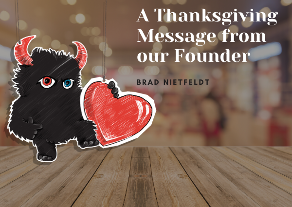 Thanksgiving Message From our Founder, Brad Nietfeldt