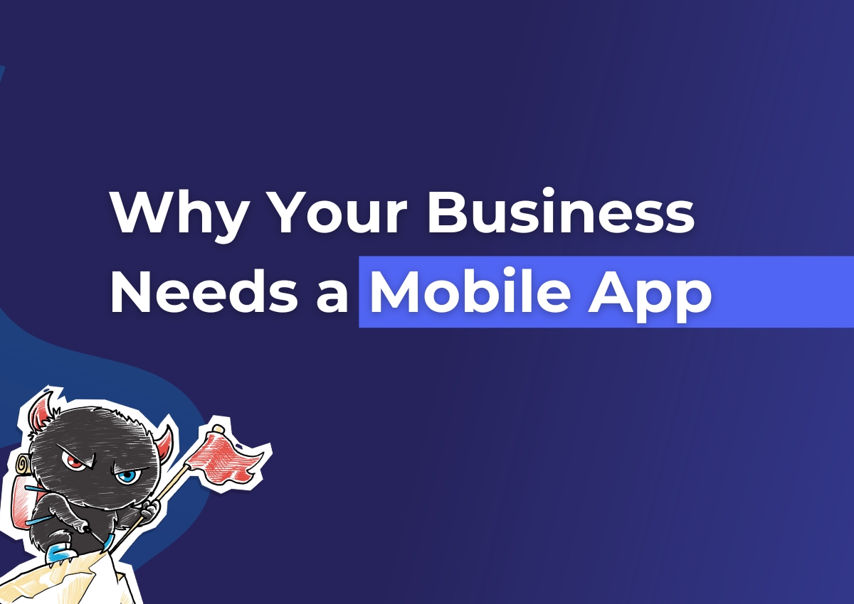 Why Every Business Needs a Mobile App Today
