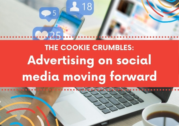 The cookie crumbles: Advertising on social media moving forward