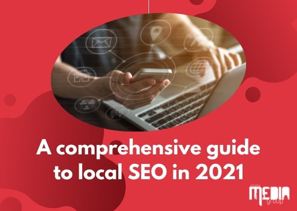 A comprehensive guide to local SEO in 2021