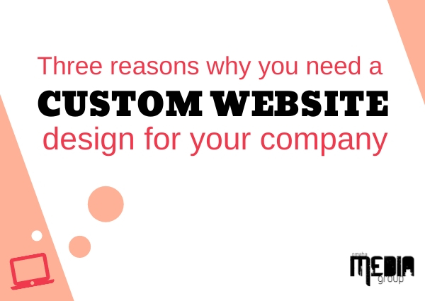 Three reasons why you need a custom website design for your company