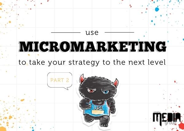 Use micromarketing to take your strategy to the next level
