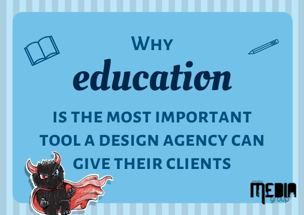 Why education is the most important tool a design agency can give their clients