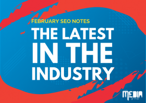 February SEO Notes - The latest in the industry