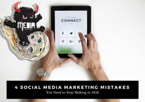 4 Social Media Marketing Mistakes You Need to Stop Making in 2018