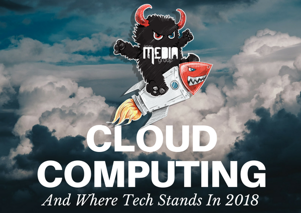Cloud Computing and Where the Tech Stands in 2018